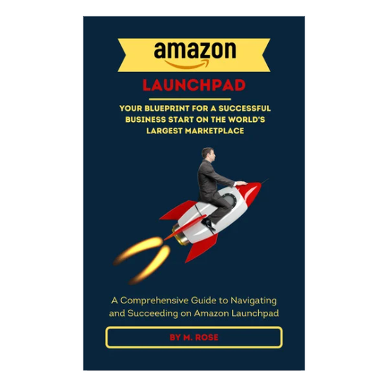 AMAZON LAUNCHPAD- Your Blueprint for a Successful Business Start on the World&