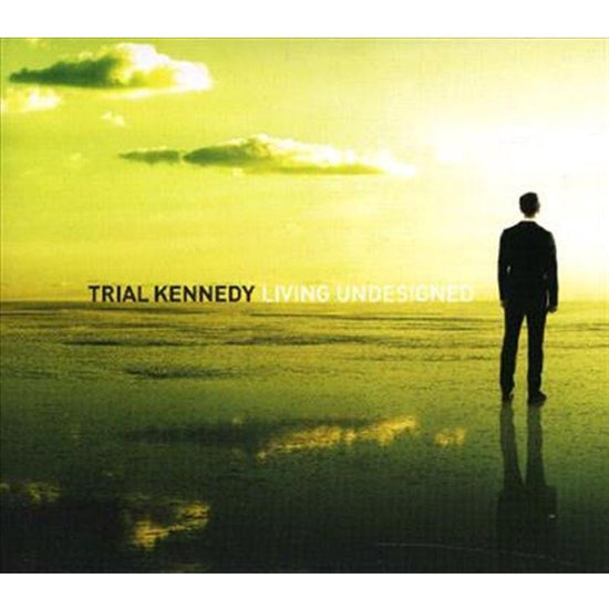 Living Undesigned - Trial Kennedy Cd Album