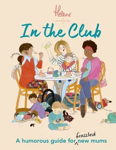 In The Club: A Humorous Guide for Frazzled New Mum