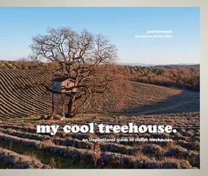 My Cool Treehouse: An Inspirational Guide to Styli
