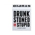 Drunk Stoned Or Stupid