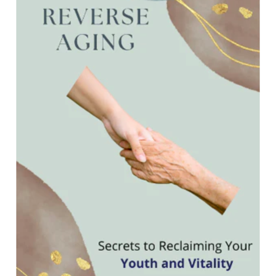 Reverse Aging: Lifestyle, Anti-Aging Foods, Aging Naturally, Aging Skincare -eBook -Digital -Instant Download