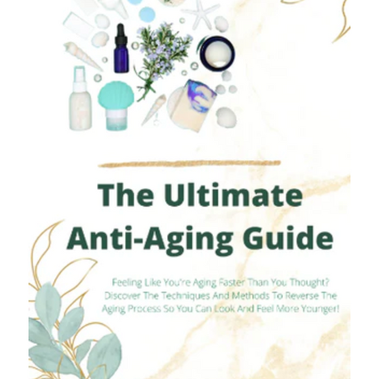 The Ultimate Anti-Aging Guide, Look Young, Achieve the Looks - eBook - Digital - Instant Download